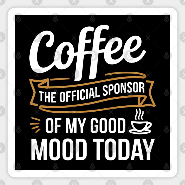 My Good Mood? Sponsored by Coffee! Magnet by MakerMind8.2